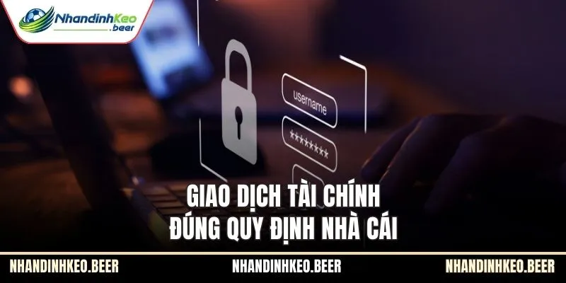 Giao dịch tài chính đúng quy định nhà cái