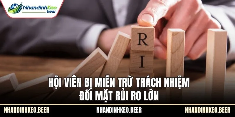 Hội viên bị miễn trừ trách nhiệm đối mặt rủi ro lớn