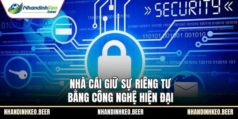 Nhà cái giữ sự riêng tư bằng công nghệ hiện đại