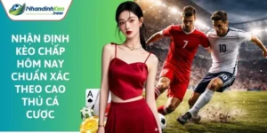 nhận định kèo chấp hôm nay