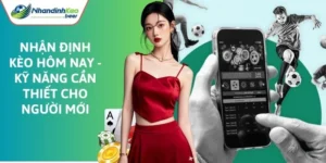 nhận định kèo hôm nay