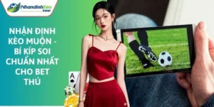 Nhận định kèo muộn
