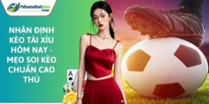 Nhận định kèo tài xỉu hôm nay