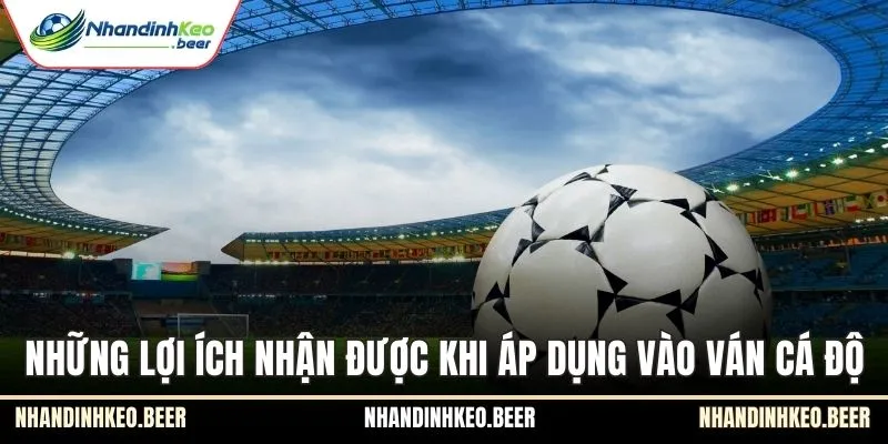 Những lợi ích nhận được khi áp dụng vào ván cá độ