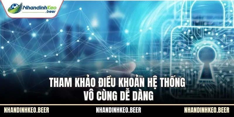 Tham khảo điều khoản hệ thống vô cùng dễ dàng