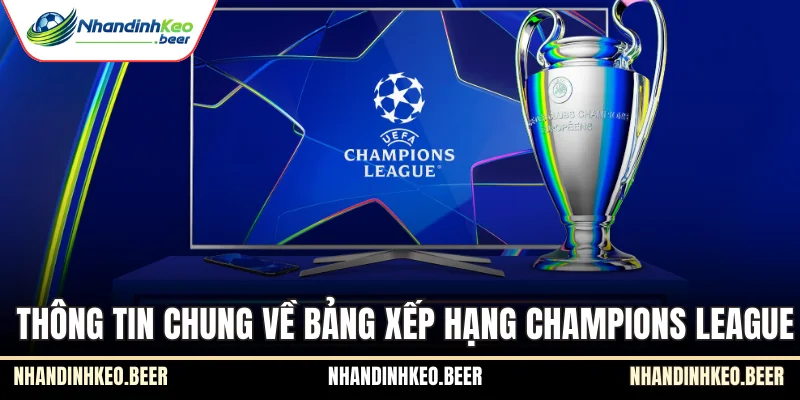 Thông tin chung về bảng xếp hạng Champions League