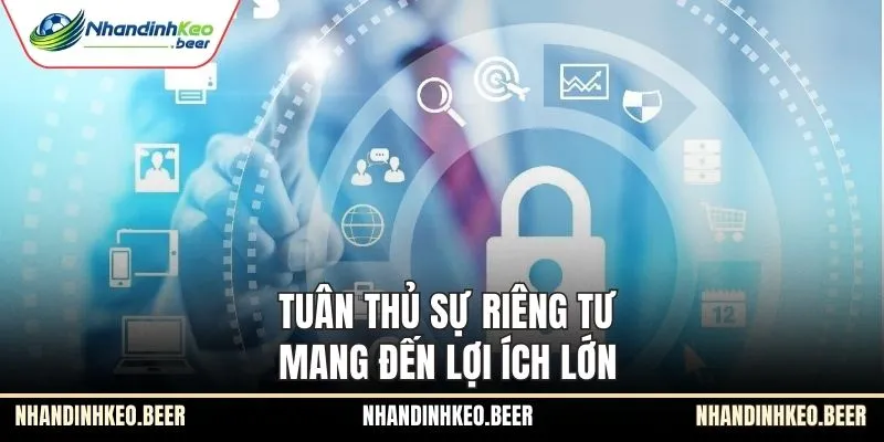 Tuân thủ sự riêng tư mang đến lợi ích lớn